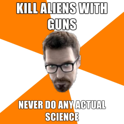 Kill aliens with guns. Never do any actual science.